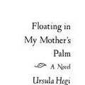 Cover Art for 9780671689476, Floating in My Mother's Palm by Ursula Hegi