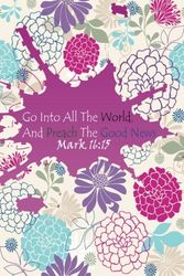 Cover Art for 9781976365058, Mark 16:15 Go Into All The World and Preach The Good News: Bible Verse Quote Cover Composition Large Christian Gift Journal Notebook To Write In. For ... Paperback: Volume 31 (Ruled 6x9 Journals) by Divine Christian Journals