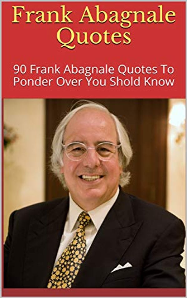 Cover Art for B07PJTSW1J, Frank Abagnale Quotes: 90 Frank Abagnale Quotes To Ponder Over You Shold Know by Dove
