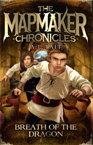 Cover Art for 9780734415813, Breath of the Dragon: The Mapmaker Chronicles Book 3 - the bestselling series for fans of Emily Rodda and Rick Riordan by A. L Tait