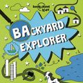 Cover Art for 9781786573186, Lonely Planet Backyard ExplorerLonely Planet Kids by Lonely Planet Kids, Nicola Baxter