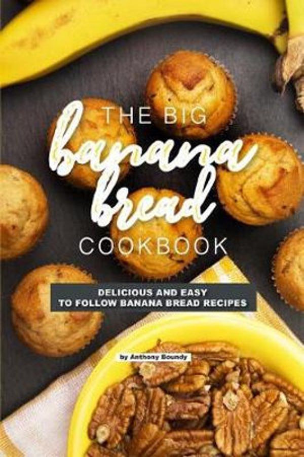 Cover Art for 9781090636409, The Big Banana Bread Cookbook: Delicious and Easy to Follow Banana Bread Recipes by Anthony Boundy