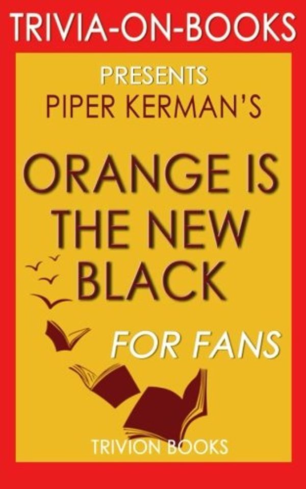 Cover Art for 9781516847419, Trivia: Orange Is the New Black: by Piper Kerman (Trivia-on-Books) by Trivion Books