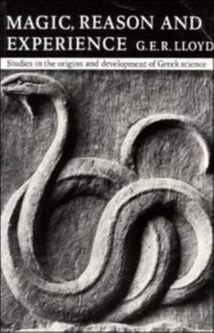 Cover Art for 9780521296410, Magic, Reason and Experience: Studies in the Origin and Development of Greek Science by G. E. R. Lloyd