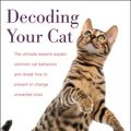 Cover Art for 9781328489906, Decoding Your Cat: The Ultimate Experts Explain Common Cat Behaviors and Reveal How to Prevent or Change Unwanted Ones by American College of Veterinary Behaviorists
