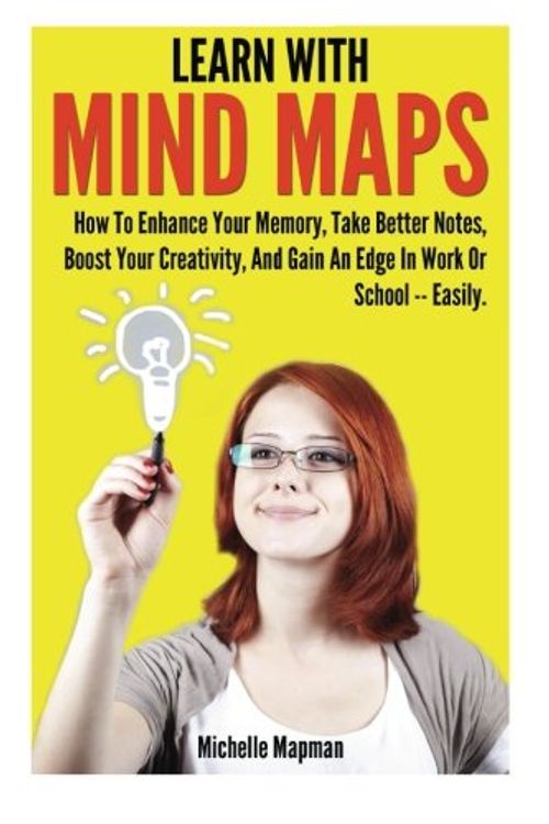 Cover Art for 9781617042119, Learn With Mind Maps: How To Enhance Your Memory, Take Better Notes, Boost Your Creativity, And Gain An Edge In Work Or School ? Easily. by Michelle Mapman