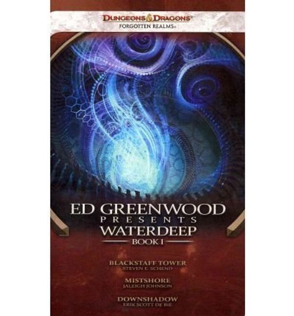 Cover Art for 9780786958184, Ed Greenwood Presents: Waterdeep 1 by Steven E. Schend, Jaleigh Johnson, De Bie, Erik Scott, Rosemary Jones