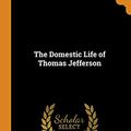 Cover Art for 9780341883838, The Domestic Life of Thomas Jefferson by Sarah Nicholas Randolph