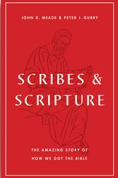 Cover Art for 9781433577895, Scribes and Scripture: The Amazing Story of How We Got the Bible by John D. Meade, Peter J. Gurry