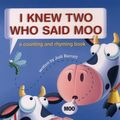 Cover Art for 9780689821042, I Knew Two Who Said Moo: A Counting and Rhyming Book by Judi Barrett