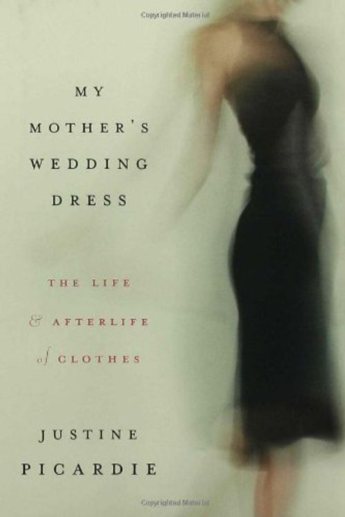 Cover Art for 9781596911499, My Mother's Wedding Dress by Justine Picardie