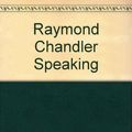 Cover Art for 9780836956221, Raymond Chandler Speaking by Raymond Chandler