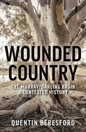 Cover Art for 9781742236780, Wounded Country: The Murray–Darling Basin – a contested history by Quentin Beresford