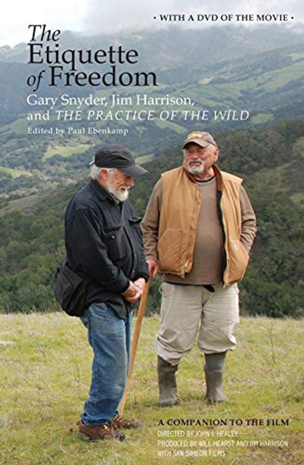 Cover Art for B0042RU86I, The Etiquette of Freedom: Gary Snyder, Jim Harrison, and The Practice of the Wild by Gary Snyder, Jim Harrison