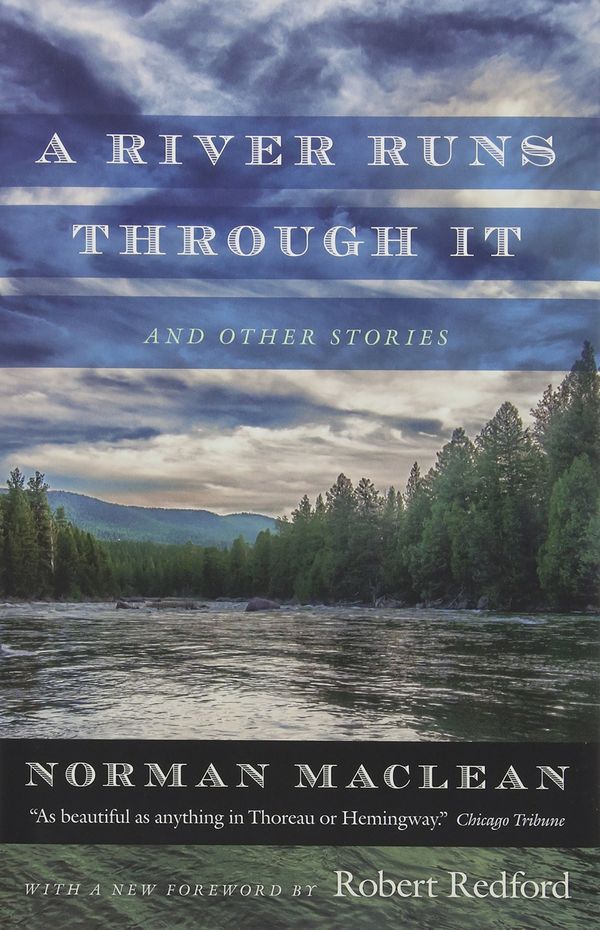 Cover Art for 9780226475592, A River Runs Through it and Other StoriesFortieth Anniversary Edition by Norman Maclean