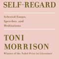 Cover Art for 9780525521037, The Source of Self-Regard: Selected Essays, Speeches, and Meditations by Toni Morrison
