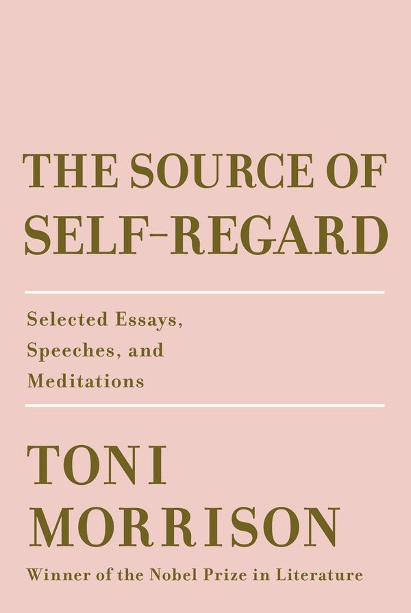 Cover Art for 9780525521037, The Source of Self-Regard: Selected Essays, Speeches, and Meditations by Toni Morrison