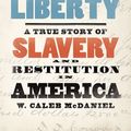 Cover Art for 9780190847012, Sweet Taste of Liberty: A True Story of Slavery and Restitution in America by W. Caleb McDaniel