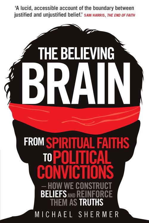 Cover Art for 9781780335292, The Believing Brain: From Spiritual Faiths to Political Convictions How We Construct Beliefs and Reinforce Them as Truths. by Michael Shermer