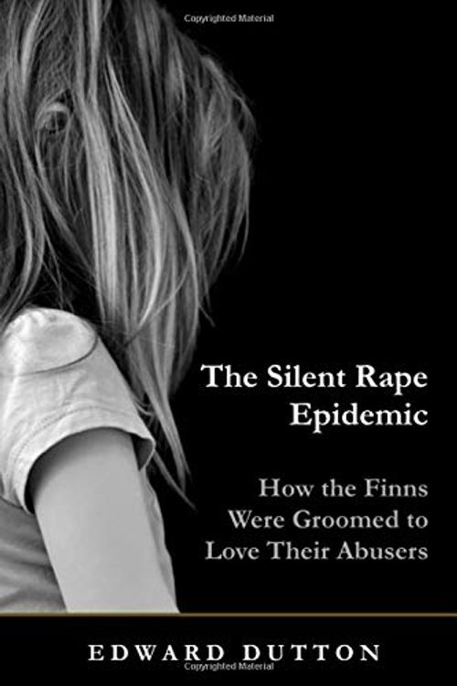 Cover Art for 9781799003649, The Silent Rape Epidemic: How the Finns Were Groomed to Love  Their Abusers by Edward Dutton