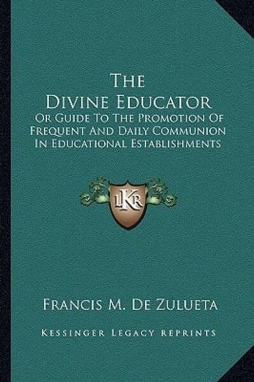 Cover Art for 9781163282700, The Divine Educator by Francis M De Zulueta