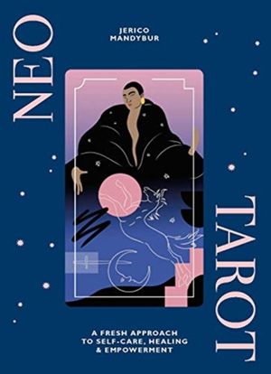 Cover Art for 9781784882372, Neo Tarot: A fresh approach to self-care, healing & empowerment by Jerico Mandybur