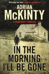 Cover Art for 9781846688201, In the Morning I'll be Gone by Adrian McKinty