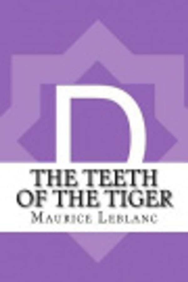 Cover Art for 9781541185098, The Teeth of the Tiger by Maurice LeBlanc