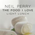 Cover Art for 9781743361634, The Food I Love: Light Lunch by Neil Perry