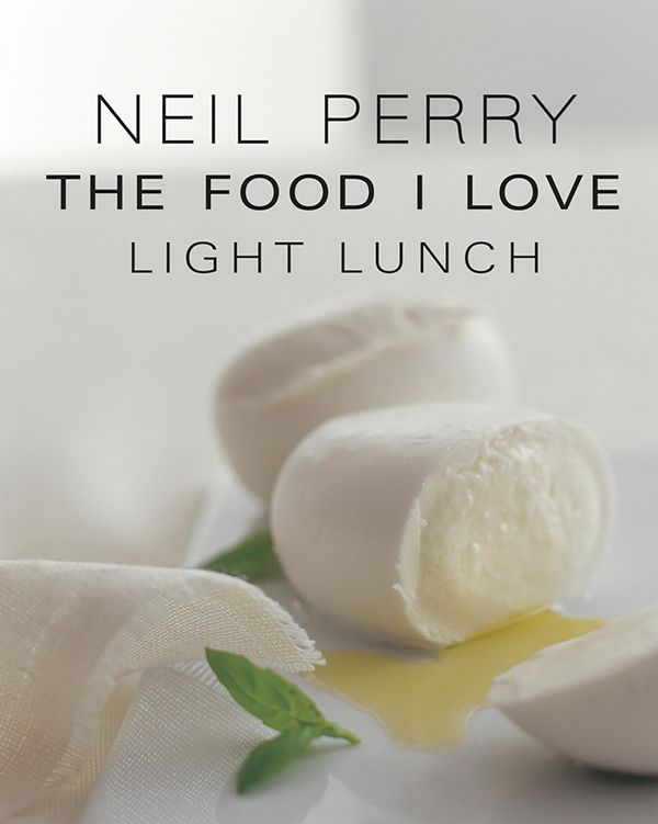 Cover Art for 9781743361634, The Food I Love: Light Lunch by Neil Perry