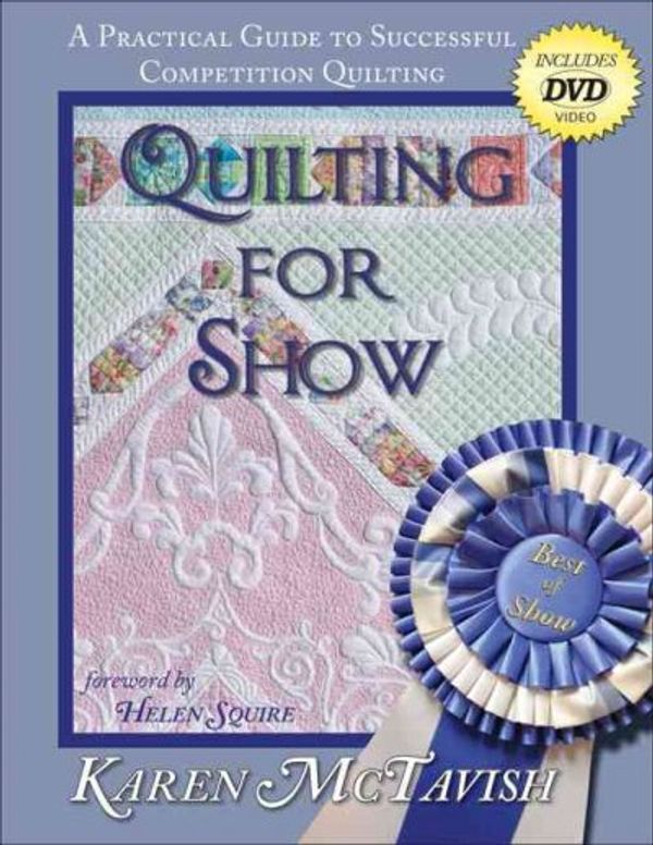 Cover Art for 9780974470634, Quilting for Show: A Practical Guide to Successful Competition Quilting [With DVD] by Karen McTavish