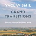 Cover Art for B09HR1FLDD, Grand Transitions: How the Modern World Was Made by Vaclav Smil