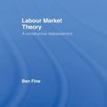 Cover Art for 9780415862493, Labour Market Theory: A Constructive Reassessment by Fine, Ben