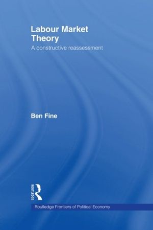 Cover Art for 9780415862493, Labour Market Theory: A Constructive Reassessment by Fine, Ben