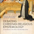 Cover Art for 9781350062764, Debating Christian Religious Epistemology: An Introduction to Five Views on the Knowledge of God by John M. DePoe, Tyler Dalton McNabb