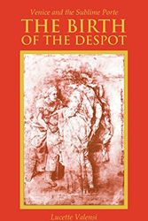 Cover Art for 9780801475436, The Birth of the Despot: Venice and the Sublime Porte by Lucette Valensi