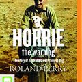 Cover Art for 9781486212927, Horrie the War Dog: The Story of Australia's Most Famous Dog by Roland Perry