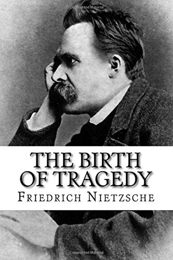 Cover Art for 9781722707453, The Birth of Tragedy by Friedrich Nietzsche
