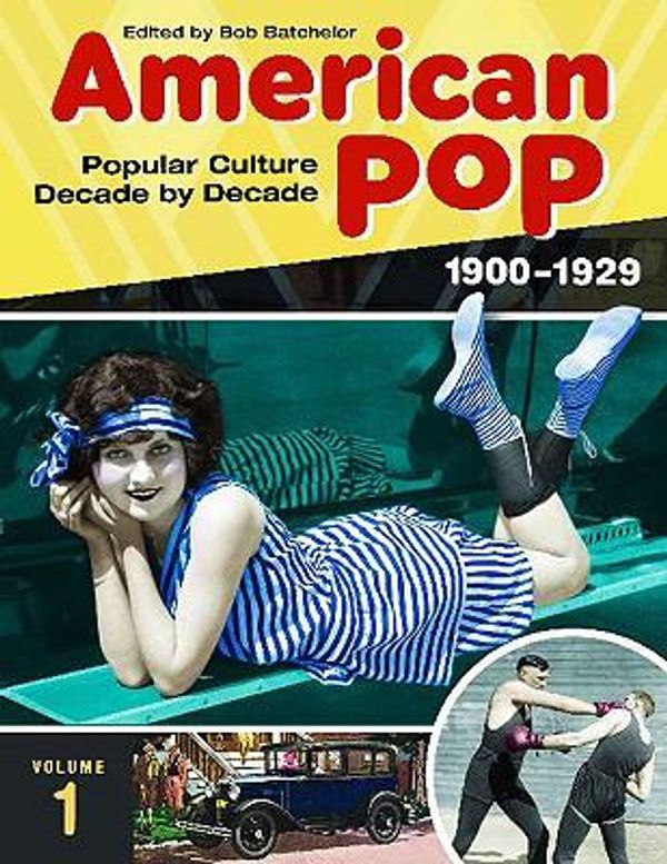 Cover Art for 9780313364129, American Pop: Popular Culture Decade by Decade, Volume 1 1900-1929 by Batchelor, Bob