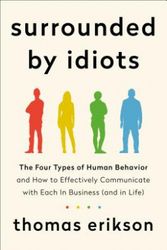 Cover Art for 9781250255174, Surrounded by Idiots: The Four Types of Human Behavior and How to Effectively Communicate with Each in Business (and in Life) by Thomas Erikson