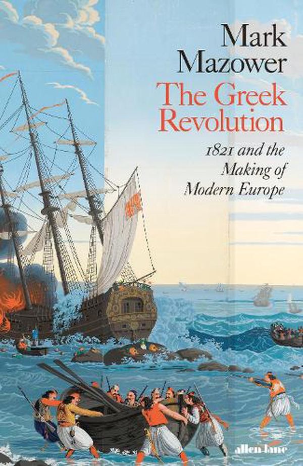 Cover Art for 9780241004104, The Greek Revolution: 1821 and the Making of Modern Europe by Mark Mazower