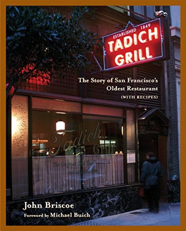 Cover Art for 9781580084253, Tadich Grill: The Story of San Francisco's Oldest Restaurant, With Recipes by John Briscoe