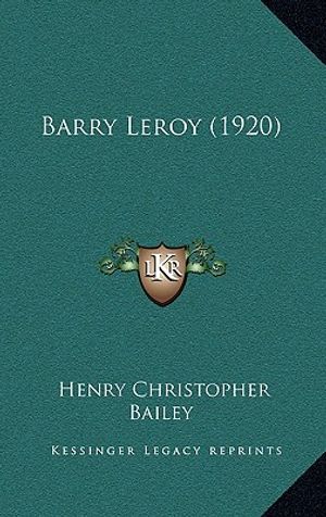 Cover Art for 9781166997670, Barry Leroy (1920) by Henry Christopher Bailey