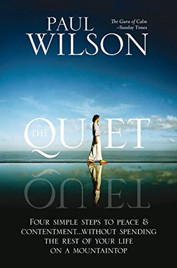 Cover Art for 9780230016064, The Quiet: Four Simple Steps to Peace and Contentment - Without Spending Your Life on a Mountaintop by Paul Wilson