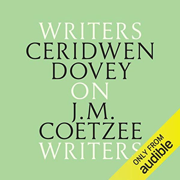Cover Art for B07F9CDB3J, Ceridwen Dovey on J. M. Coetzee: Writers on Writers by Ceridwen Dovey
