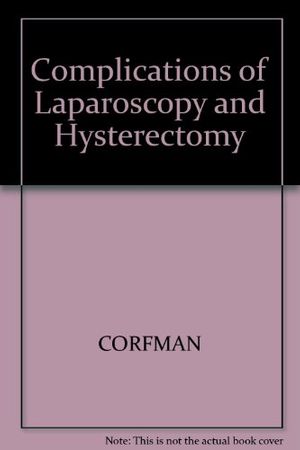 Cover Art for 9780865422018, Complications of Laparoscopy and Hysterectomy by Randle S. Corfman