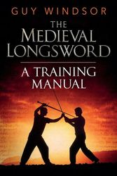 Cover Art for 9789526819327, Mastering the Art of Arms, Volume 2: The Medieval Longsword by Guy Windsor