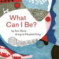 Cover Art for 9781616894986, What Can I Be? by Ann Rand