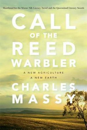 Cover Art for 9780702253416, Call of the Reed WarblerA New Agriculture - A New Earth by Charles Massy