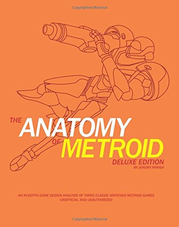 Cover Art for 9781512007152, The Anatomy of Metroid Deluxe Edition: A design analysis of Metroid, Metroid II, Super Metroid, and Kid Icarus (unofficial and unauthorized): Volume 4 (The Anatomy of Games) by Jeremy Parish